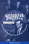 Unionist Politics and the Politics of Unionism Since the Anglo-Irish Agreement