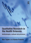 Qualitative Research in the Health Sciences : Methodologies, Methods and Processes by Bev Taylor - Paperback