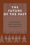 The Future of the Past : Archaeologists, Native Americans and Repatriation by Tamara Bray - Paperback