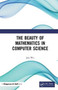 The Beauty of Mathematics in Computer Science by Jun Wu - Hardback The Beauty of Mathematics in Computer Science by Jun Wu - Hardback