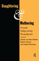 Daughtering and Mothering : Female Subjectivity Reanalysed by KMG Schreurs - Hardback