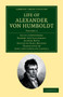 Life of Alexander von Humboldt : Compiled in Commemoration of the Centenary of his Birth : Volume 2 by Julius Lowenberg - Paperback