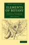Elements of Botany : Structural, Physiological, Systematical, and Medical by John Lindley - Paperback