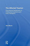 The Affected Teacher : Psychosocial Perspectives on Professional Experience and Policy Resistance by Alex Moore - Hardback