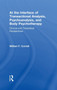 At the Interface of Transactional Analysis, Psychoanalysis, and Body Psychotherapy : Clinical and Theoretical Perspectives by William F. Cornell - Hardback