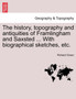 The History, Topography and Antiquities of Framlingham and Saxsted ... with Biographical Sketches, Etc.Vol.I by Richard Green - Paperback