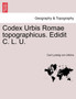 Codex Urbis Romae Topographicus. Edidit C. L. U. by Carl Ludwig Von Urlichs - Paperback