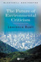 The Future of Environmental Criticism : Environmental Crisis and Literary Imagination by Lawrence Buell - Hardback