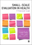Small-Scale Evaluation in Health : A Practical Guide by Sinead Brophy - Hardback