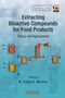 Extracting Bioactive Compounds for Food Products : Theory and Applications by M.Angela A. Meireles - Hardback