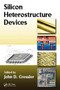 Silicon Heterostructure Devices by John D. Cressler - Hardback