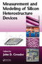 Measurement and Modeling of Silicon Heterostructure Devices by John D. Cressler - Hardback