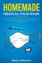 Homemade Medical Face Mask : How to Make DIY Face Masks in 15 Minutes to Protect Yourself and Your Family From Respiratory Diseases, Viruses, Bacteria and Flu : 1 by Sheila Mahony - Paperback
