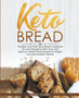 Keto Bread : The Best Low-Carb Keto Bread Cookbook for your Ketogenic Diet - Easy and Quick Gluten-Free Recipes for Weight Loss and a Healthy Lifestyle
