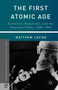 The First Atomic Age : Scientists, Radiations, and the American Public, 1895-1945 by Matthew Lavine - Paperback