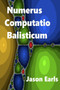 Numerus Computatio Balisticum by Jason Earls - Paperback