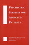 Psychiatric Services for Addicted Patients : A Task Force Report of the American Psychiatric Association by American Psychiatric Association - Hardback