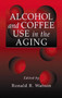 Alcohol and Coffee Use in the Aging by Ronald Ross Watson - Hardback