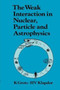 The Weak Interaction in Nuclear, Particle, and Astrophysics by K. Grotz - Hardback