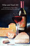 Wine and Food-101 : A Comprehensive Guide to Wine and the Art of Matching Wine With Food
