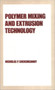 Polymer Mixing and Extrusion Technology by Nicholas P. Cheremisinoff - Hardback