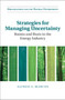 Strategies for Managing Uncertainty : Booms and Busts in the Energy Industry by Alfred A. Marcus - Hardback