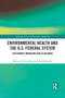 Environmental Health and the U.S. Federal System : Sustainably Managing Health Hazards by Michael R Greenberg - Paperback