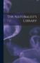 The Naturalist's Library by Anonymous - Hardback