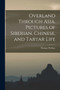 Overland Through Asia. Pictures of Siberian, Chinese, and Tartar Life by Thomas Wallace 1835-1896 Knox - Paperback