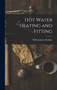 Hot Water Heating and Fitting by William James Baldwin - Hardback