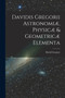 Davidis Gregorii Astronomi??, Physic?? & Geometric?? Elementa by David Gregory - Paperback