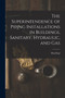 The Superintendence of Piping Installations in Buildings, Sanitary, Hydraulic, and Gas by Wm Paul 1854-1927 Gerhard - Paperback