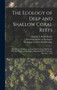 The Ecology of Deep and Shallow Coral Reefs : Results of a Workshop on Coral Reef Ecology Held by the American Society of Zoologists, Philadelphia, Pennsylvania, December 1983 by Marjorie L Reaka-Kudla - Hardback
