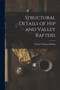Structural Details of hip and Valley Rafters by Carlton Thomas Bishop - Paperback