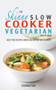 The Skinny Slow Cooker Vegetarian Recipe Book : Meat Free Recipes Under 200,300 And 400 Calories