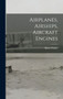 Airplanes, Airships, Aircraft Engines by Albert Tucker - Hardback