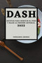 Dash 2022 : Recetas Para Reducir El Peso Y Bajar La Presion Arterial
