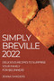 Simply Breville 2022 : Delicious Recipes to Surprise Your Family. for Beginners