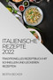 Italienische Rezepte 2022 : Traditionelles Rezeptbuch Mit Schnellen Und Leckeren Rezepten