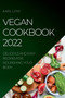 Vegan Cookbook 2022 : Delicious and Easy Recipes for Nourishing Your Body