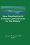 New Developments in Home Care Services for the Elderly : Innovations in Policy, Program, and Practice by Lenard W Kaye - Hardback
