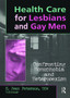 Health Care for Lesbians and Gay Men : Confronting Homophobia and Heterosexism by K Jean Peterson - Paperback