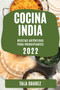 Cocina India 2022 : Recetas Autenticas Para Principiantes