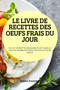 Le Livre de Recettes Des Oeufs Frais Du Jour