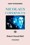 Great Astronomers (Nicolaus Copernicus) by Robert Stawell Sir Ball - Paperback