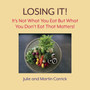 Losing It! : It's Not What You Eat But What You Don't Eat That Matters!