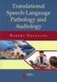 Translational Speech-language Pathology and Audiology : Essays in Honor of Dr. Sadanand Singh by Robert Goldfarb - Paperback