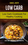 Low Carb : Low Carb Cookbook for Healthy Cooking (keto diet cookbook with Recipes) : 1