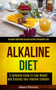 Alkaline Diet : A Complete Guide to Lose Weight and Creating Your Alkaline Lifestyle (Alkaline Foods and Alkaline Recipes for Weight Loss) : 1