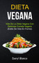 Dieta Vegana : Vida de la dieta vegana con deliciosa comida vegana (Estilo de vida en forma) : 1